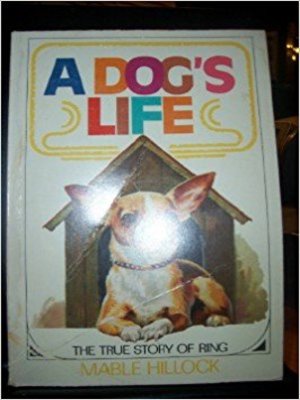 cover image of A Dog's Life: The True Story of Ring